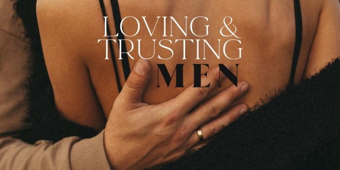 Loving & Trusting Men